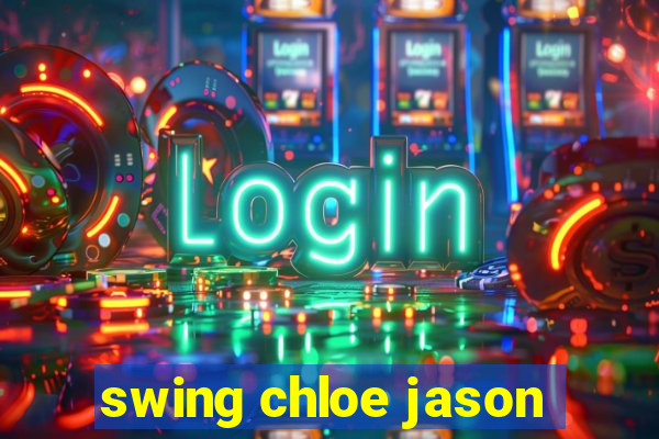 swing chloe jason